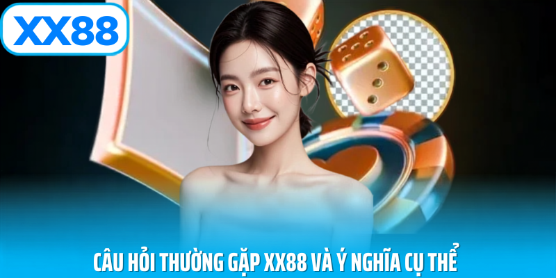 Câu hỏi thường gặp xx88 và ý nghĩa